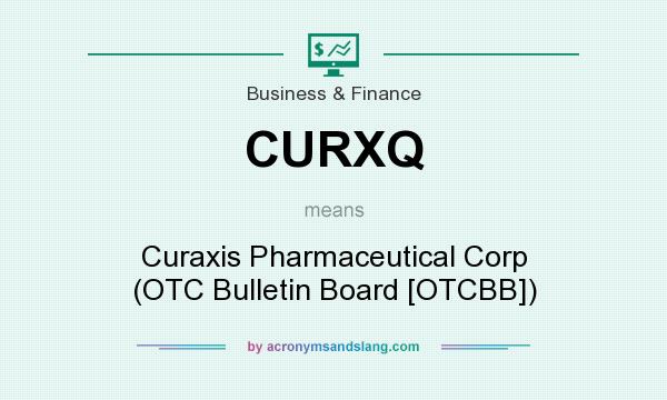 What does CURXQ mean? It stands for Curaxis Pharmaceutical Corp (OTC Bulletin Board [OTCBB])