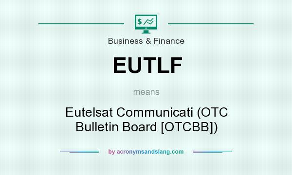 What does EUTLF mean? It stands for Eutelsat Communicati (OTC Bulletin Board [OTCBB])