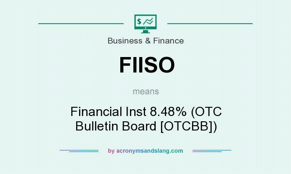 What does FIISO mean? It stands for Financial Inst 8.48% (OTC Bulletin Board [OTCBB])