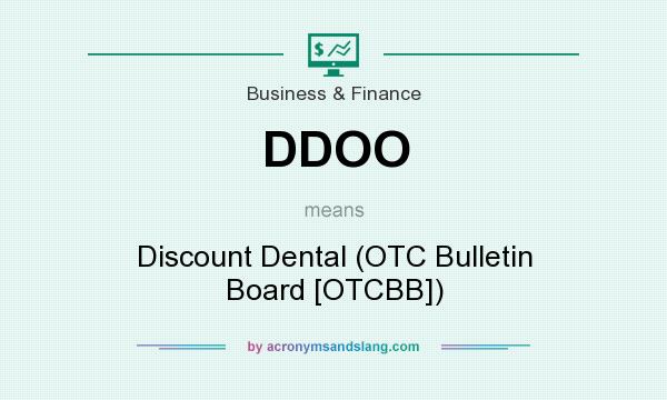 What does DDOO mean? It stands for Discount Dental (OTC Bulletin Board [OTCBB])