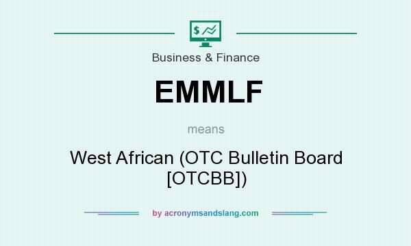 What does EMMLF mean? It stands for West African (OTC Bulletin Board [OTCBB])