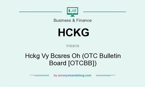 What does HCKG mean? It stands for Hckg Vy Bcsres Oh (OTC Bulletin Board [OTCBB])