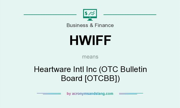 What does HWIFF mean? It stands for Heartware Intl Inc (OTC Bulletin Board [OTCBB])