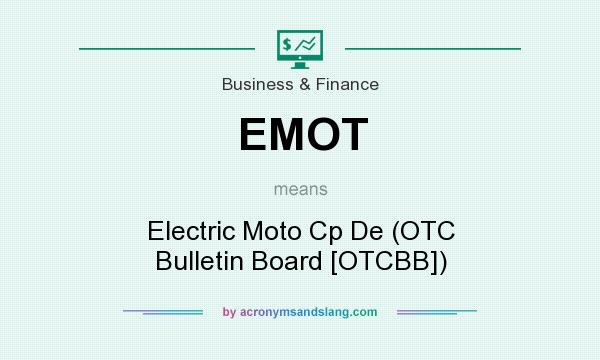 What does EMOT mean? It stands for Electric Moto Cp De (OTC Bulletin Board [OTCBB])