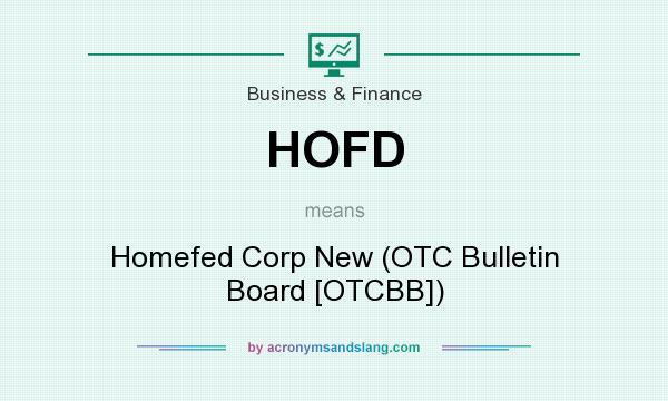 What does HOFD mean? It stands for Homefed Corp New (OTC Bulletin Board [OTCBB])