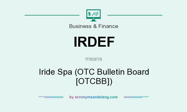 What does IRDEF mean? It stands for Iride Spa (OTC Bulletin Board [OTCBB])