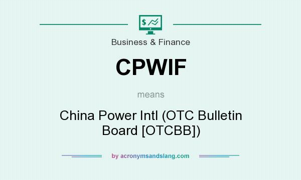 What does CPWIF mean? It stands for China Power Intl (OTC Bulletin Board [OTCBB])