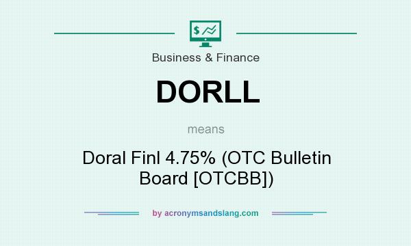 What does DORLL mean? It stands for Doral Finl 4.75% (OTC Bulletin Board [OTCBB])