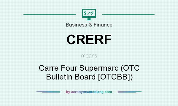 What does CRERF mean? It stands for Carre Four Supermarc (OTC Bulletin Board [OTCBB])