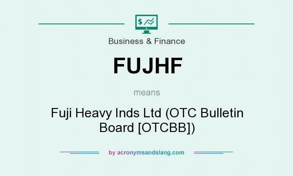 What does FUJHF mean? It stands for Fuji Heavy Inds Ltd (OTC Bulletin Board [OTCBB])