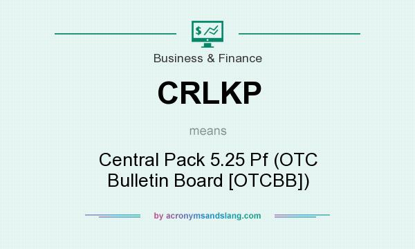 What does CRLKP mean? It stands for Central Pack 5.25 Pf (OTC Bulletin Board [OTCBB])