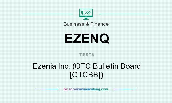 What does EZENQ mean? It stands for Ezenia Inc. (OTC Bulletin Board [OTCBB])