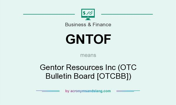 What does GNTOF mean? It stands for Gentor Resources Inc (OTC Bulletin Board [OTCBB])