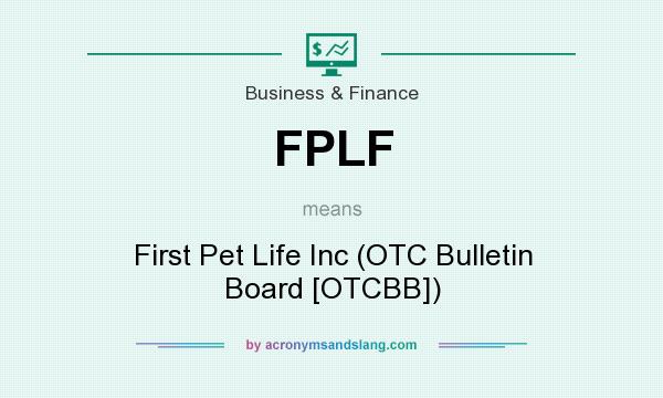 What does FPLF mean? It stands for First Pet Life Inc (OTC Bulletin Board [OTCBB])