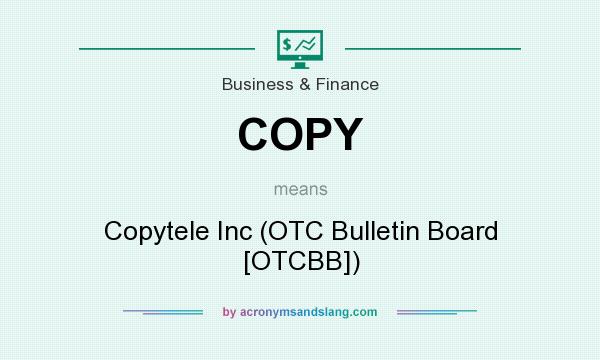 What does COPY mean? It stands for Copytele Inc (OTC Bulletin Board [OTCBB])