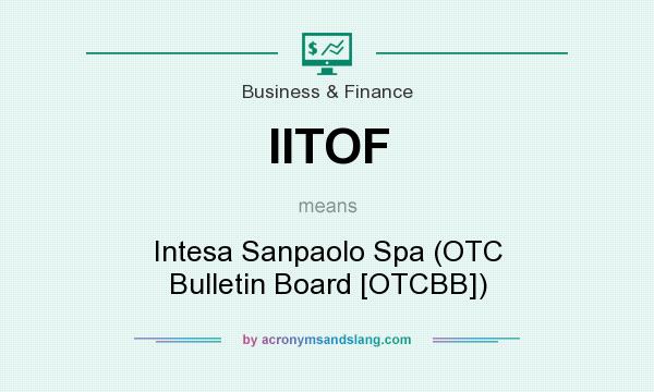 What does IITOF mean? It stands for Intesa Sanpaolo Spa (OTC Bulletin Board [OTCBB])