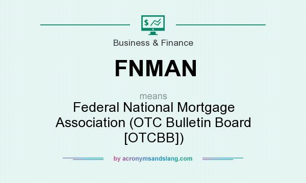 What does FNMAN mean? It stands for Federal National Mortgage Association (OTC Bulletin Board [OTCBB])