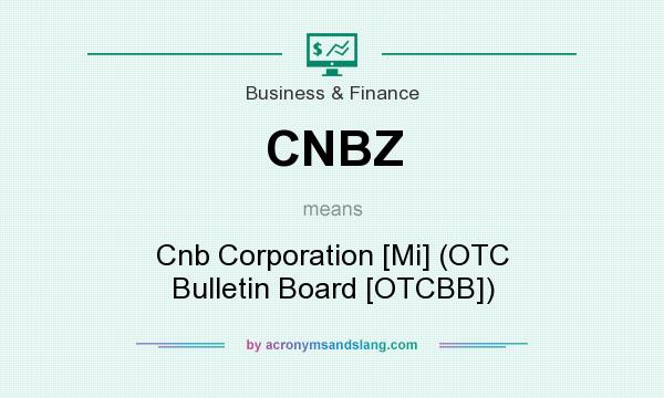 What does CNBZ mean? It stands for Cnb Corporation [Mi] (OTC Bulletin Board [OTCBB])