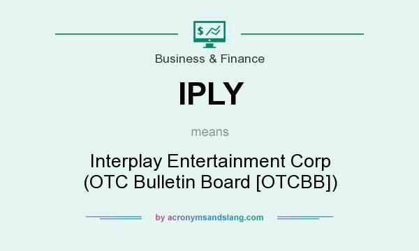 What does IPLY mean? It stands for Interplay Entertainment Corp (OTC Bulletin Board [OTCBB])
