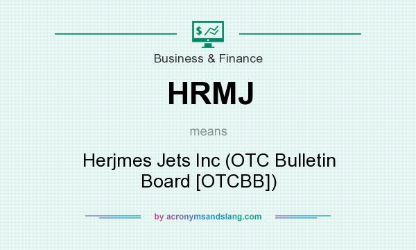 What does HRMJ mean? It stands for Herjmes Jets Inc (OTC Bulletin Board [OTCBB])