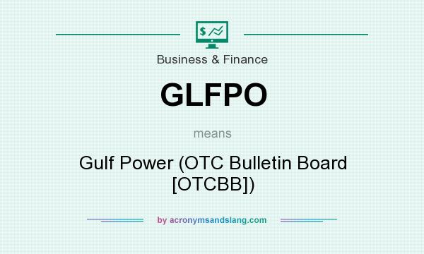 What does GLFPO mean? It stands for Gulf Power (OTC Bulletin Board [OTCBB])