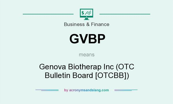 What does GVBP mean? It stands for Genova Biotherap Inc (OTC Bulletin Board [OTCBB])