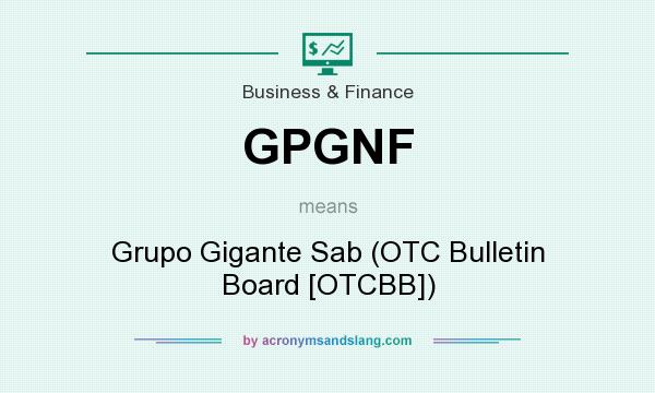 What does GPGNF mean? It stands for Grupo Gigante Sab (OTC Bulletin Board [OTCBB])