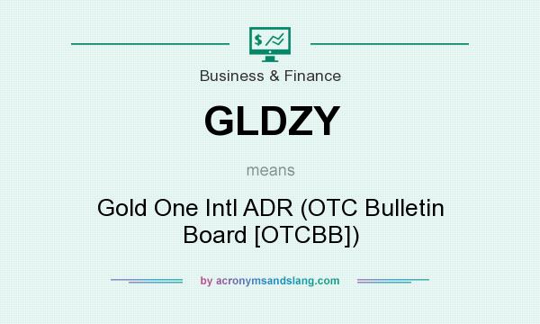 What does GLDZY mean? It stands for Gold One Intl ADR (OTC Bulletin Board [OTCBB])