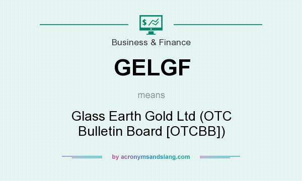 What does GELGF mean? It stands for Glass Earth Gold Ltd (OTC Bulletin Board [OTCBB])