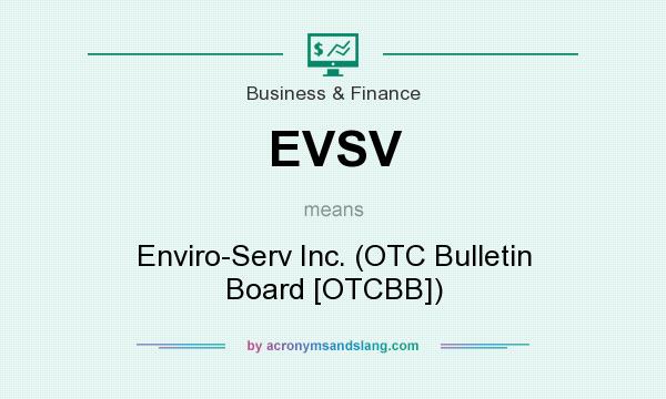 What does EVSV mean? It stands for Enviro-Serv Inc. (OTC Bulletin Board [OTCBB])