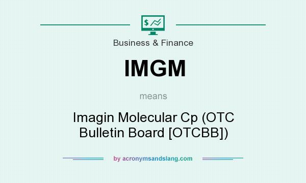 What does IMGM mean? It stands for Imagin Molecular Cp (OTC Bulletin Board [OTCBB])