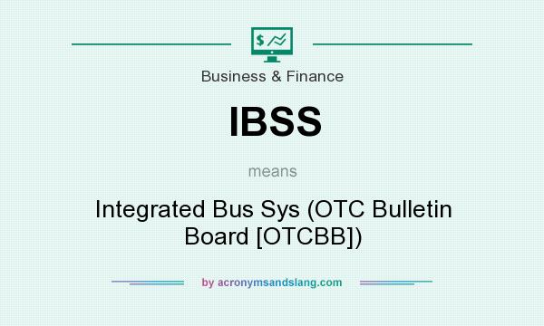 What does IBSS mean? It stands for Integrated Bus Sys (OTC Bulletin Board [OTCBB])