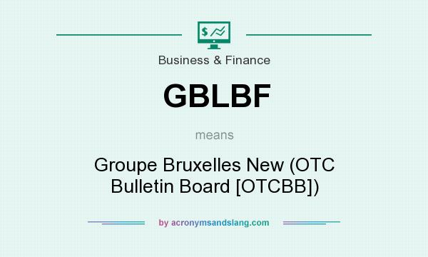 What does GBLBF mean? It stands for Groupe Bruxelles New (OTC Bulletin Board [OTCBB])