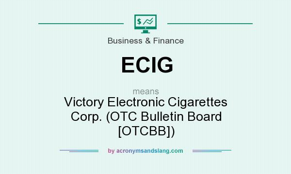What does ECIG mean? It stands for Victory Electronic Cigarettes Corp. (OTC Bulletin Board [OTCBB])