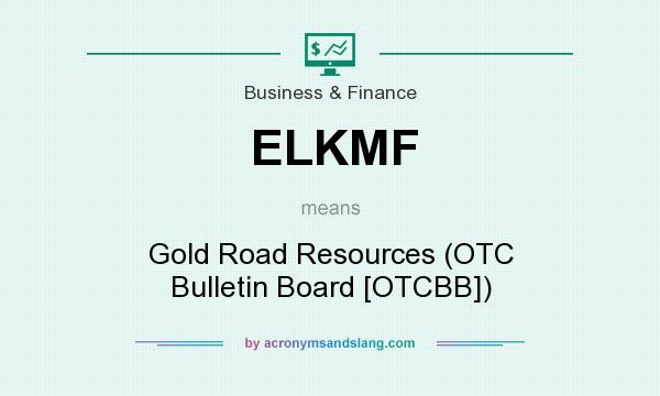 What does ELKMF mean? It stands for Gold Road Resources (OTC Bulletin Board [OTCBB])