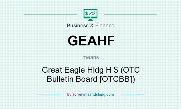 What does GEAHF mean? It stands for Great Eagle Hldg H $ (OTC Bulletin Board [OTCBB])