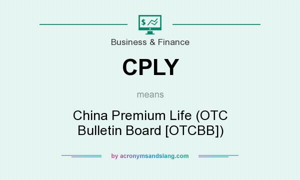 What does CPLY mean? It stands for China Premium Life (OTC Bulletin Board [OTCBB])