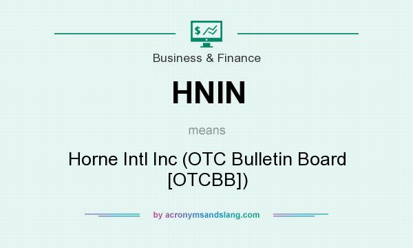 What does HNIN mean? It stands for Horne Intl Inc (OTC Bulletin Board [OTCBB])