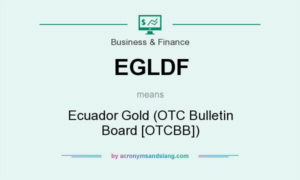 What does EGLDF mean? It stands for Ecuador Gold (OTC Bulletin Board [OTCBB])