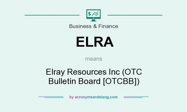 What does ELRA mean? It stands for Elray Resources Inc (OTC Bulletin Board [OTCBB])