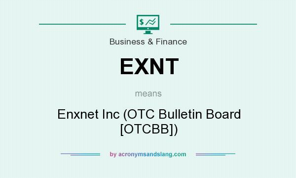 What does EXNT mean? It stands for Enxnet Inc (OTC Bulletin Board [OTCBB])