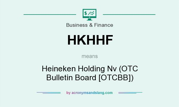 What does HKHHF mean? It stands for Heineken Holding Nv (OTC Bulletin Board [OTCBB])