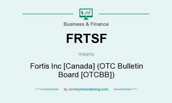 What does FRTSF mean? It stands for Fortis Inc [Canada] (OTC Bulletin Board [OTCBB])