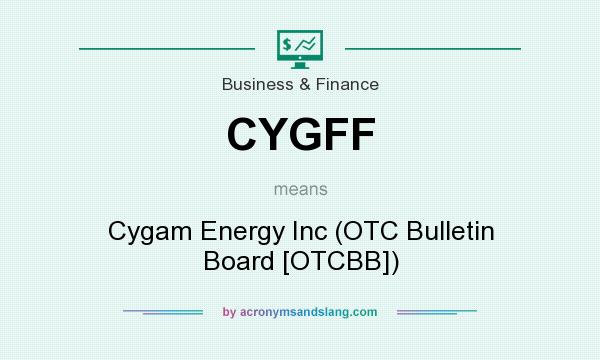 What does CYGFF mean? It stands for Cygam Energy Inc (OTC Bulletin Board [OTCBB])