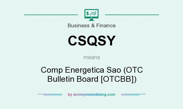 What does CSQSY mean? It stands for Comp Energetica Sao (OTC Bulletin Board [OTCBB])