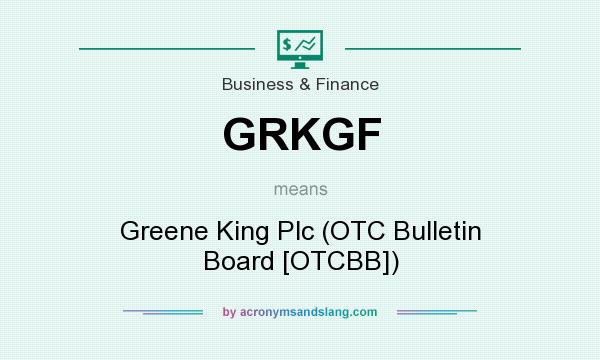 What does GRKGF mean? It stands for Greene King Plc (OTC Bulletin Board [OTCBB])