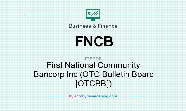 What does FNCB mean? It stands for First National Community Bancorp Inc (OTC Bulletin Board [OTCBB])