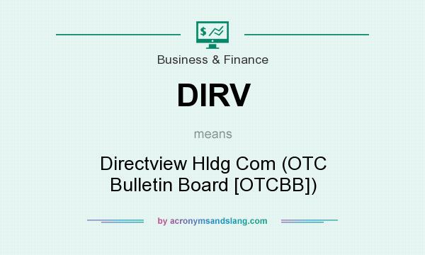 What does DIRV mean? It stands for Directview Hldg Com (OTC Bulletin Board [OTCBB])