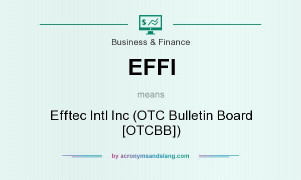 What does EFFI mean? It stands for Efftec Intl Inc (OTC Bulletin Board [OTCBB])