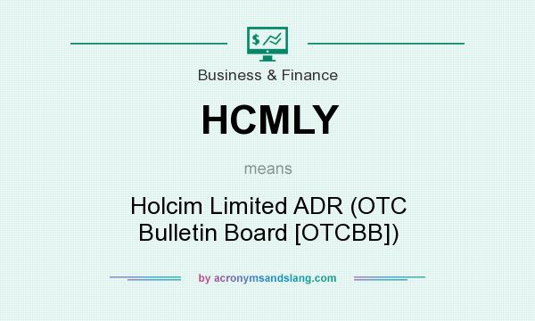 What does HCMLY mean? It stands for Holcim Limited ADR (OTC Bulletin Board [OTCBB])